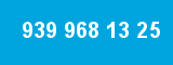 939 968 13 25 939 968 13 25